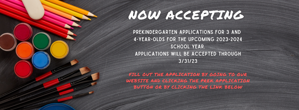 Now Accepting Prekindergarten Applications for 3 and  4-year-olds for the upcoming 2023-2024 School year. Applications will be accepted through 3/31/23  Fill out the application by going to our website and clicking the PreK Application Button or by Clicking the Link Below